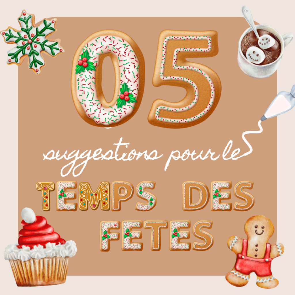 5 AUTRES suggestions pour le temps des fêtes
