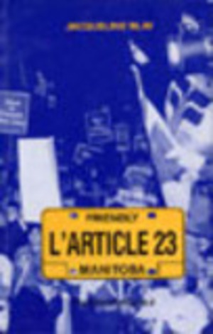 Article 23 (L'), les péripéties législatives et juridiques du fait français au Manitoba (1870-1986)
