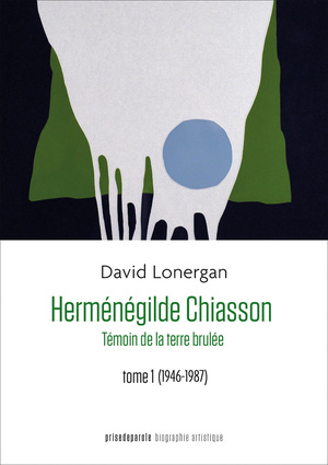 Herménégilde Chiasson : Témoin de la terre brulée (Tome 1, 1946-1987)