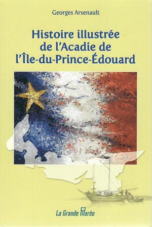 Histoire illustrée de l'Acadie de l'Île-du-Prince-Édouard