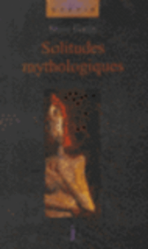 Solitudes mythologiques