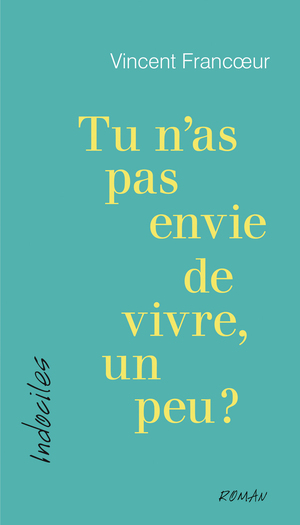 Tu n'as pas envie de vivre, un peu?